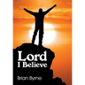 Lord I Believe