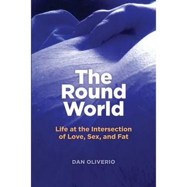 The Round World: Life at the Intersection of Love, Sex, and Fat
