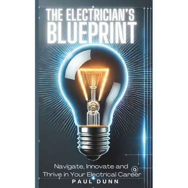 The Electrician's Blueprint: Navigate, Innovate & Thrive in Your Electrical Career