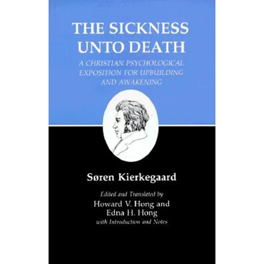 Sickness Unto Death: A Christian Psychological Exposition for Upbuilding and Awakening