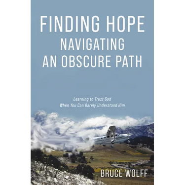 Finding Hope Navigating an Obscure Path: Learning to Trust God When You Can Barely Understand Him