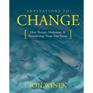 Invitations to Change: How Therapy, Meditation, and Neurobiology Shape Your Future