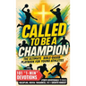 Called to Be a Champion: The Ultimate Bible-Based Playbook for Young Athletes. 101 One-Minute Christian Sports Devotionals to Build Discipline, Mental