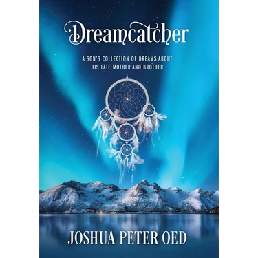 Dreamcatcher: A Son's Collection of Dreams About His Late Mother and Brother