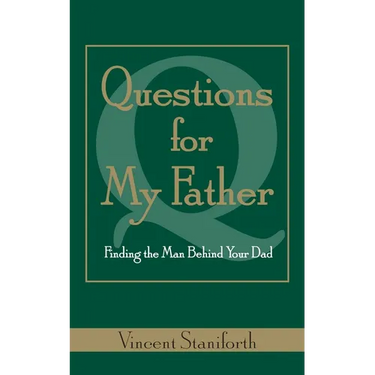 Questions for My Father: Finding the Man Behind Your Dad