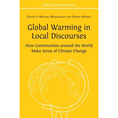 Global Warming in Local Discourses: How Communities around the World Make Sense of Climate Change