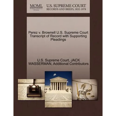 Perez V. Brownell U.S. Supreme Court Transcript of Record with Supporting Pleadings