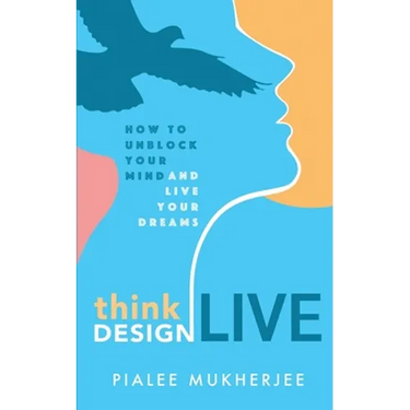 Think Design Live: How to Unblock Your Mind and Live Your Dreams
