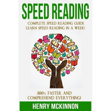 Speed Reading: Complete Speed Reading Guide Learn Speed Reading In A Week! 300% Faster and Comprehend Everything!