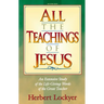 All the Teachings of Jesus: An Extensive Study of the Life Giving Words of the Great Teacher