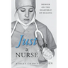 Just a Nurse: Memoir on the Heartbeat of Healing