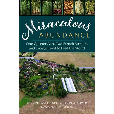 Miraculous Abundance: One Quarter Acre, Two French Farmers, and Enough Food to Feed the World