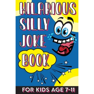 Hilarious Silly Joke Book For Kids Age 7-11: Laugh out loud Joke Book For Kids Clean Jokes Filled With Tons of Tongue Twistersand, Knock Knocks, Rib T