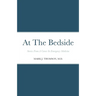 At The Bedside Stories: Stories From a Career in Emergency Medicine