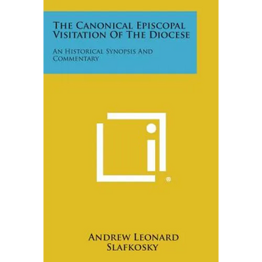 The Canonical Episcopal Visitation Of The Diocese: An Historical Synopsis And Commentary