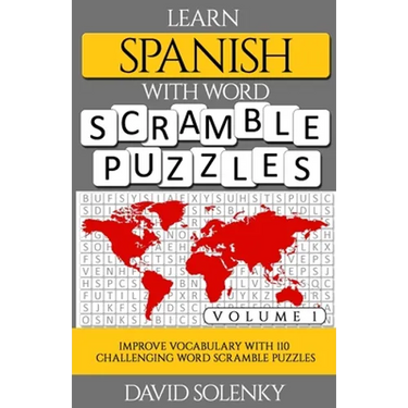 Learn Spanish with Word Scramble Puzzles Volume 1: Learn Spanish Language Vocabulary with 110 Challenging Bilingual Word Scramble Puzzles