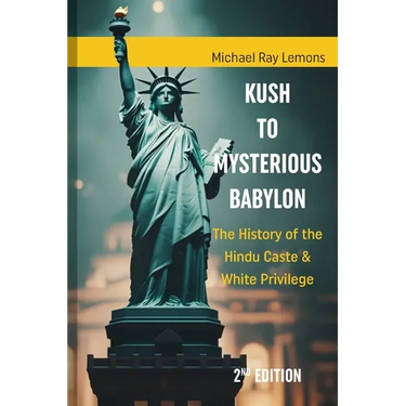 Kush to Mysterious Babylon: The History of the Hindu Caste & White Privilege
