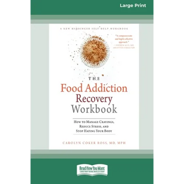 Food Addiction Recovery Workbook: How to Manage Cravings, Reduce Stress, and Stop Hating Your Body (16pt Large Print Edition)