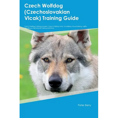 Czech Wolfdog (Czechoslovakian Vlcak) Training Guide Czech Wolfdog Training Includes: Czech Wolfdog Tricks, Socializing, Housetraining, Agility, Obedi