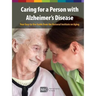 Caring for a Person with Alzheimer's Disease: Your Easy -to-Use- Guide from the National Institute on Aging (Revised January 2019)