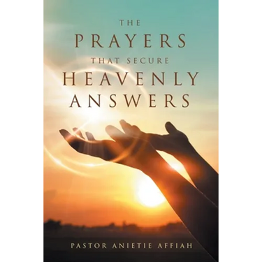 The Prayers That Secure Heavenly Answers
