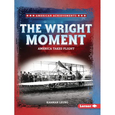 The Wright Moment: America Takes Flight