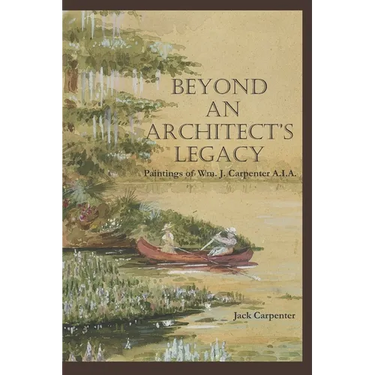 Beyond An Architect's Legacy: Paintings of Wm. J. Carpenter AIA