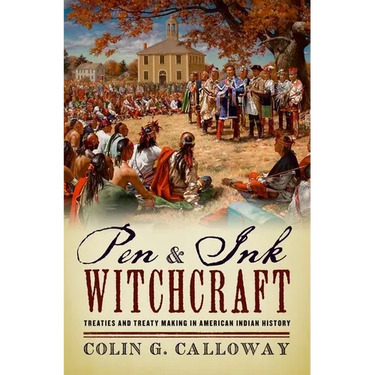 Pen and Ink Witchcraft: Treaties and Treaty Making in American Indian History