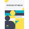 Schools Of Hellas: An Essay On The Practice And Theory Of Ancient Greek Education From 600 To 300 B.C. Edited By M. J. Rendall With A Preface By A. W.