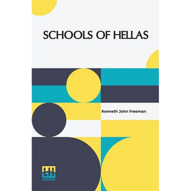 Schools Of Hellas: An Essay On The Practice And Theory Of Ancient Greek Education From 600 To 300 B.C. Edited By M. J. Rendall With A Preface By A. W.