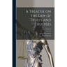 A Treatise on the law of Trusts and Trustees; Volume 2