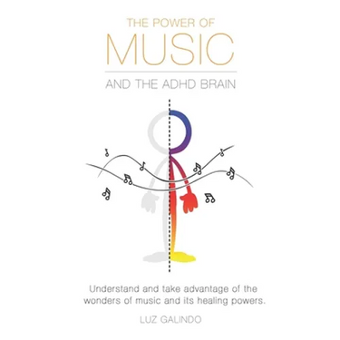 The Power of Music and the ADHD Brain: Understand and take advantage of the wonders of music and its healing powers.