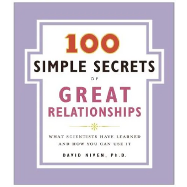 100 Simple Secrets of Great Relationships: What Scientists Have Learned and How You Can Use It