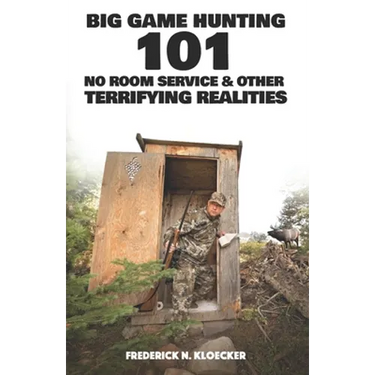 Big Game Hunting 101: No Room Service & Other Terrifying Realities