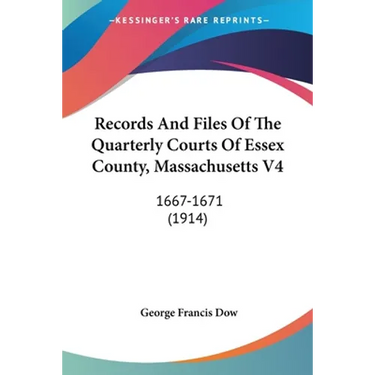 Records And Files Of The Quarterly Courts Of Essex County, Massachusetts V4: 1667-1671 (1914)