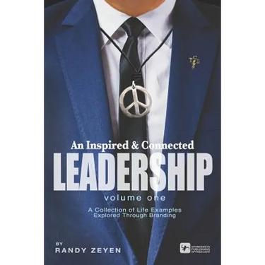An Inspired & Connected Leadership, Volume One: A Collection of Life Examples Explored Through Branding