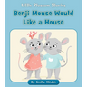 Benji Mouse Would Like a House