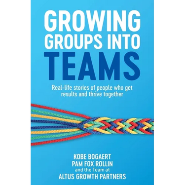 Growing Groups into Teams: Real-life stories of people who get results and thrive together