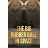 The Big Rubber Ball in Space