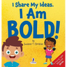 I Share My Ideas. I Am Bold!: An Affirmation-Themed Toddler Book About Being Bold (Ages 2-4)
