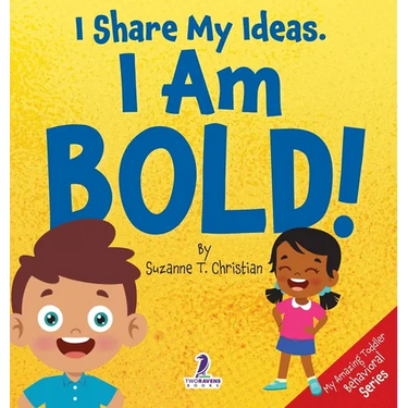 I Share My Ideas. I Am Bold!: An Affirmation-Themed Toddler Book About Being Bold (Ages 2-4)