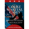 Court Martial Cases: Defense Strategies and Best Practices