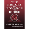The History and Romance of the Horse