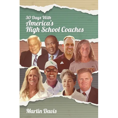 Thirty Days with America's High School Coaches: True stories of successful coaches using imagination and a strong internal compass to shape tomorrow's