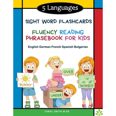 5 Languages Sight Word Flashcards Fluency Reading Phrasebook for Kids - English German French Spanish Bulgarian: 120 Kids flash cards high frequency w