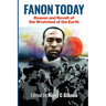 Fanon Today: Reason and Revolt of the Wretched of the Earth