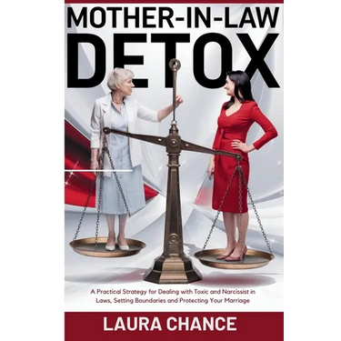 Mother -In- Law Detox: A Practical strategies for Dealing with toxic and narcissist in laws, setting boundaries and protecting your marriage