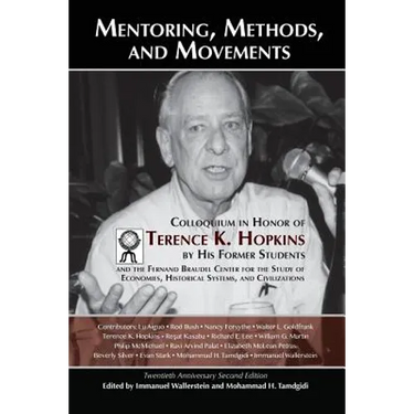Mentoring, Methods, and Movements: Colloquium in Honor of Terence K. Hopkins by His Former Students and the Fernand Braudel Center for the Study of Ec