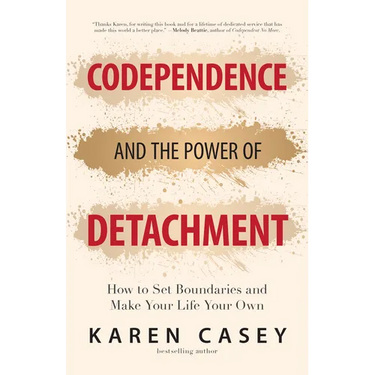 Codependence and the Power of Detachment: How to Set Boundaries and Make Your Life Your Own (for Adult Children of Alcoholics and Other Addicts)