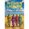 Women Like Me: Kenyan Women Share Their Strength, Wisdom & Love